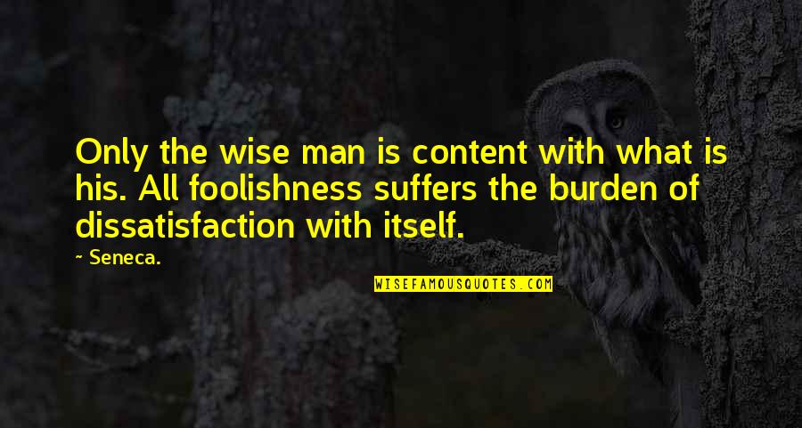 Brusco Falvo Quotes By Seneca.: Only the wise man is content with what