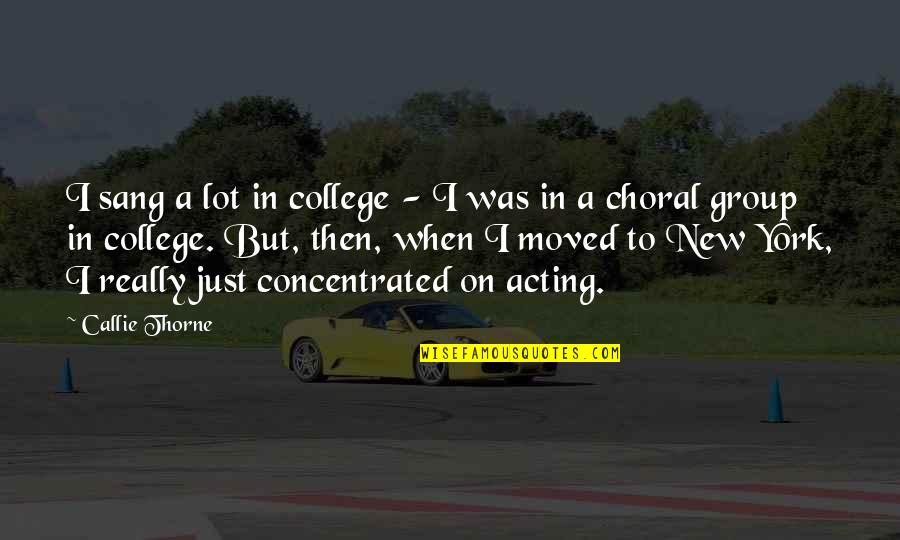 Brusco Napier Quotes By Callie Thorne: I sang a lot in college - I