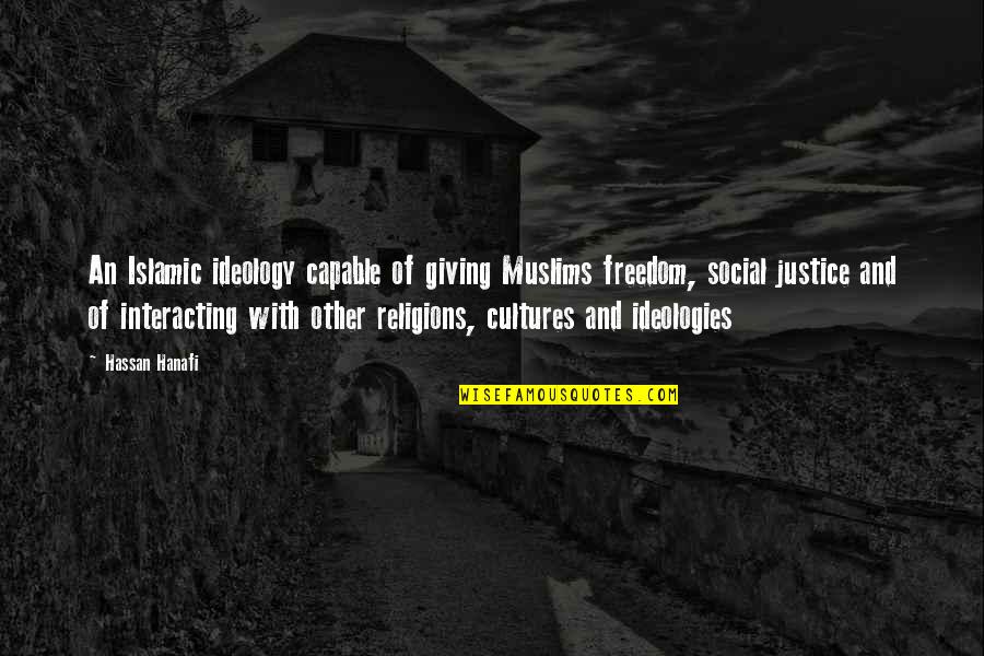 Brusco Napier Quotes By Hassan Hanafi: An Islamic ideology capable of giving Muslims freedom,