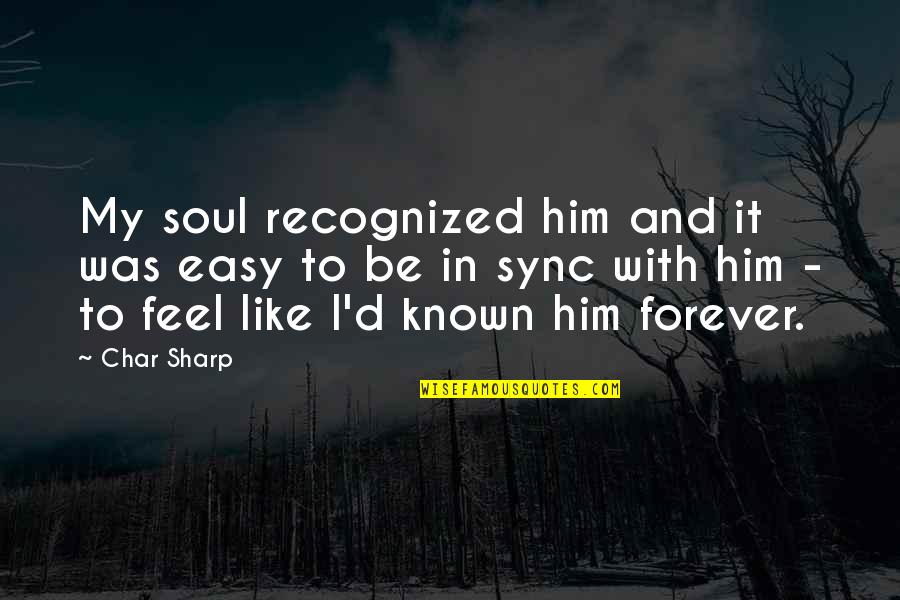 Brusett Mt Quotes By Char Sharp: My soul recognized him and it was easy