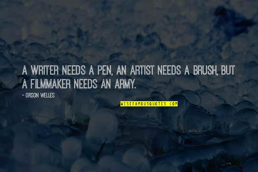 Brush It Off Quotes By Orson Welles: A writer needs a pen, an artist needs