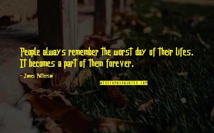 Brush It Off Your Shoulder Quotes By James Patterson: People always remember the worst day of their