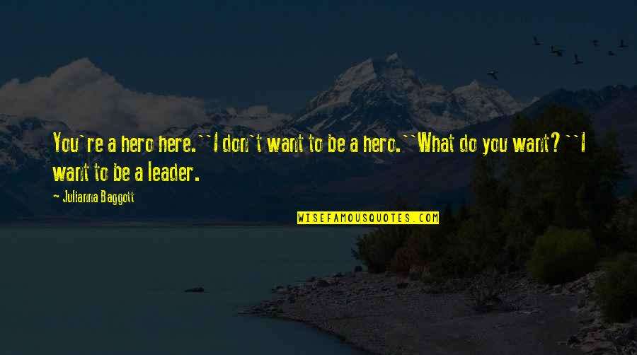 Brush It Off Your Shoulder Quotes By Julianna Baggott: You're a hero here.''I don't want to be
