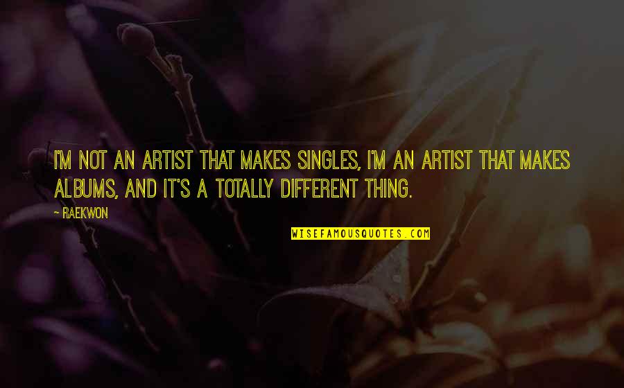 Brush It Off Your Shoulder Quotes By Raekwon: I'm not an artist that makes singles, I'm