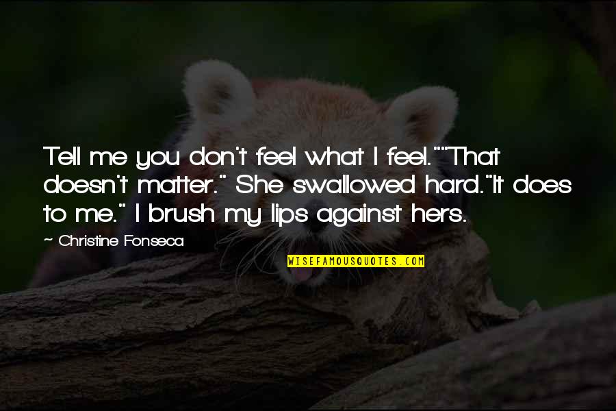 Brush Me Off Quotes By Christine Fonseca: Tell me you don't feel what I feel.""That