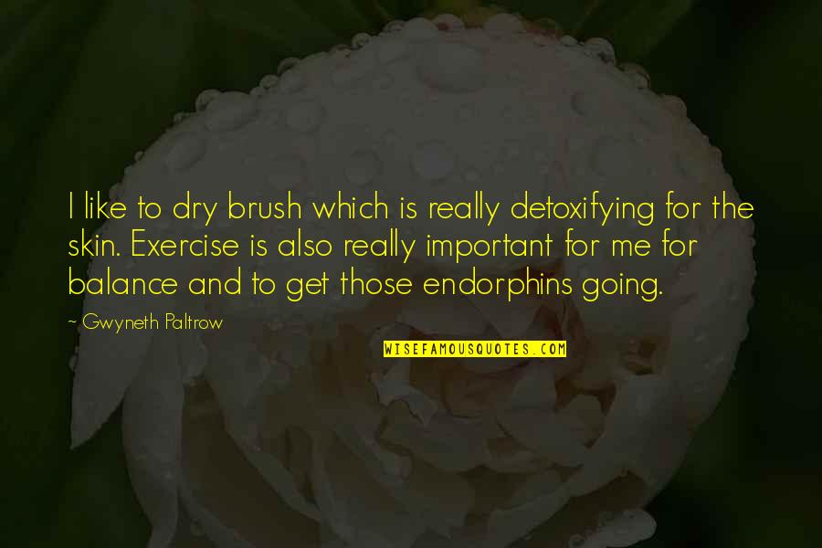 Brush Me Off Quotes By Gwyneth Paltrow: I like to dry brush which is really