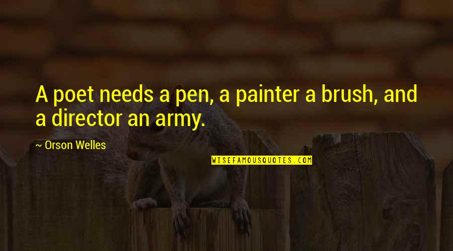 Brush Pen Quotes By Orson Welles: A poet needs a pen, a painter a
