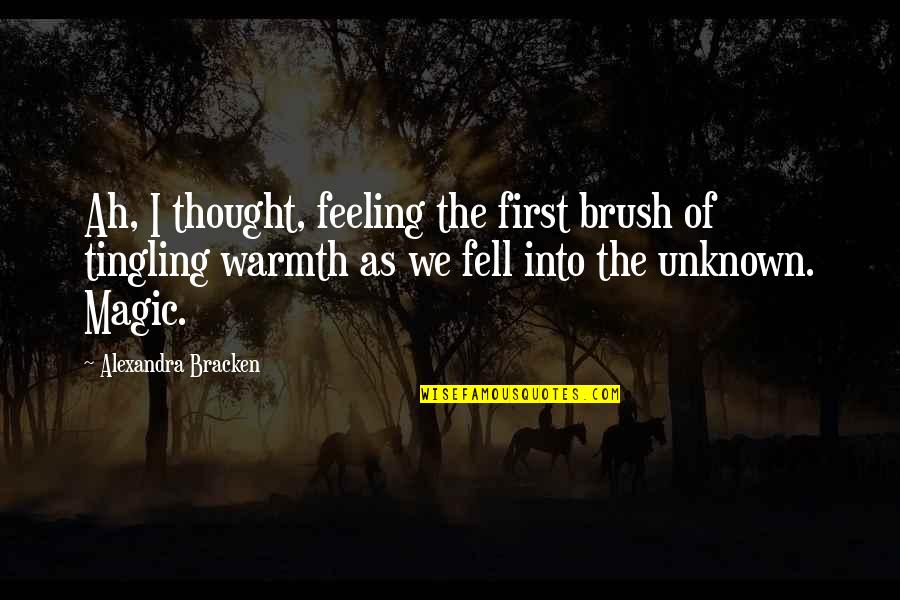 Brush Quotes By Alexandra Bracken: Ah, I thought, feeling the first brush of