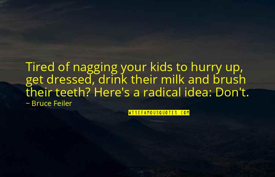 Brush Quotes By Bruce Feiler: Tired of nagging your kids to hurry up,