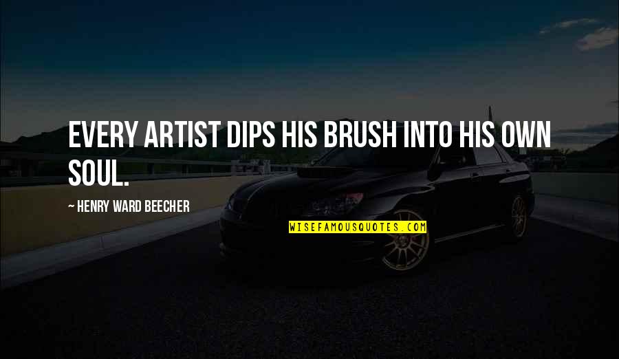Brush Quotes By Henry Ward Beecher: Every artist dips his brush into his own