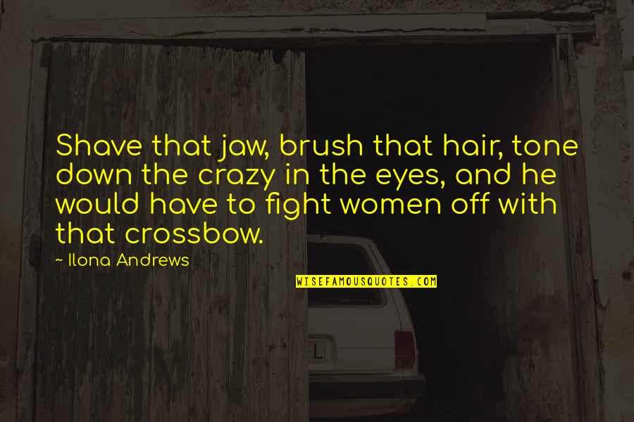 Brush Quotes By Ilona Andrews: Shave that jaw, brush that hair, tone down