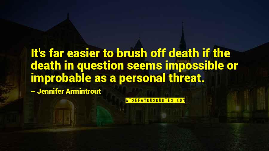 Brush Quotes By Jennifer Armintrout: It's far easier to brush off death if