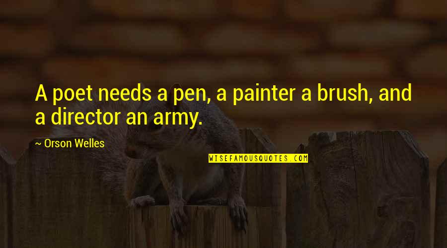 Brush Quotes By Orson Welles: A poet needs a pen, a painter a