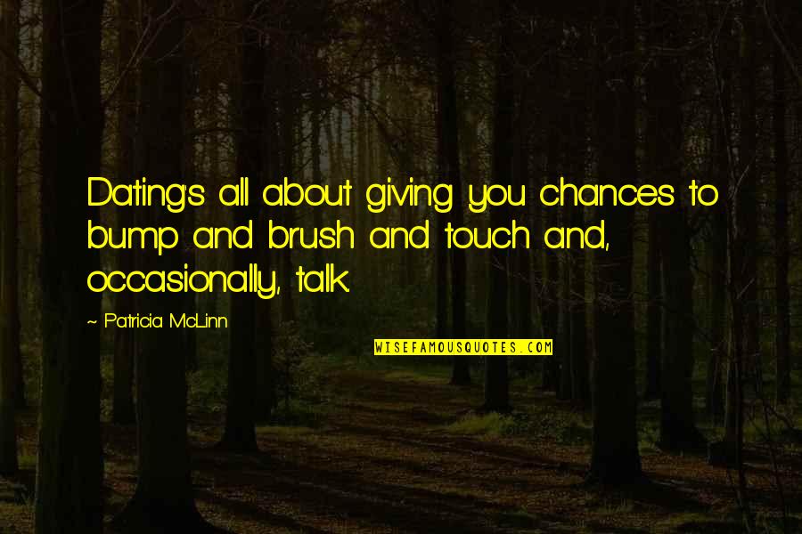 Brush Quotes By Patricia McLinn: Dating's all about giving you chances to bump