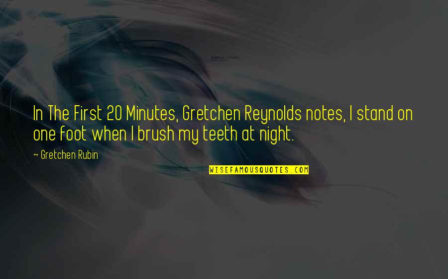 Brush Teeth Quotes By Gretchen Rubin: In The First 20 Minutes, Gretchen Reynolds notes,