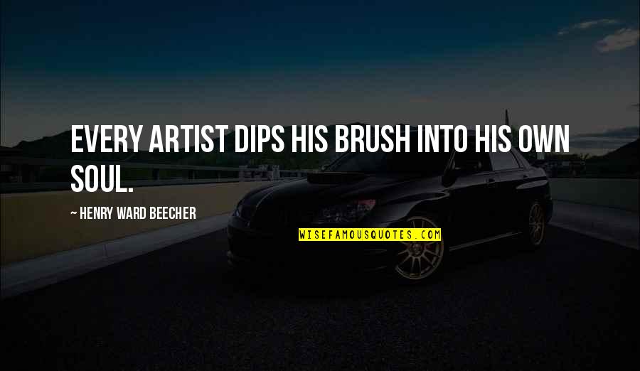 Brush Up Quotes By Henry Ward Beecher: Every artist dips his brush into his own Brush Up Quotes By Henry Ward Beecher: Every artist dips his brush into his own