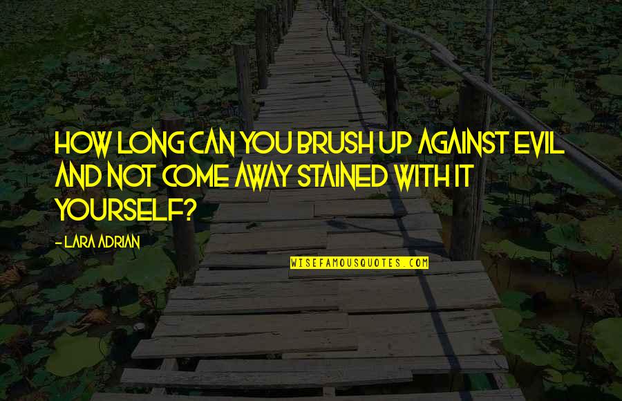 Brush Up Quotes By Lara Adrian: How long can you brush up against evil