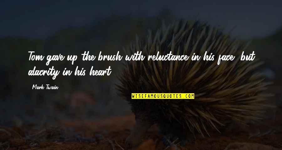 Brush Up Quotes By Mark Twain: Tom gave up the brush with reluctance in