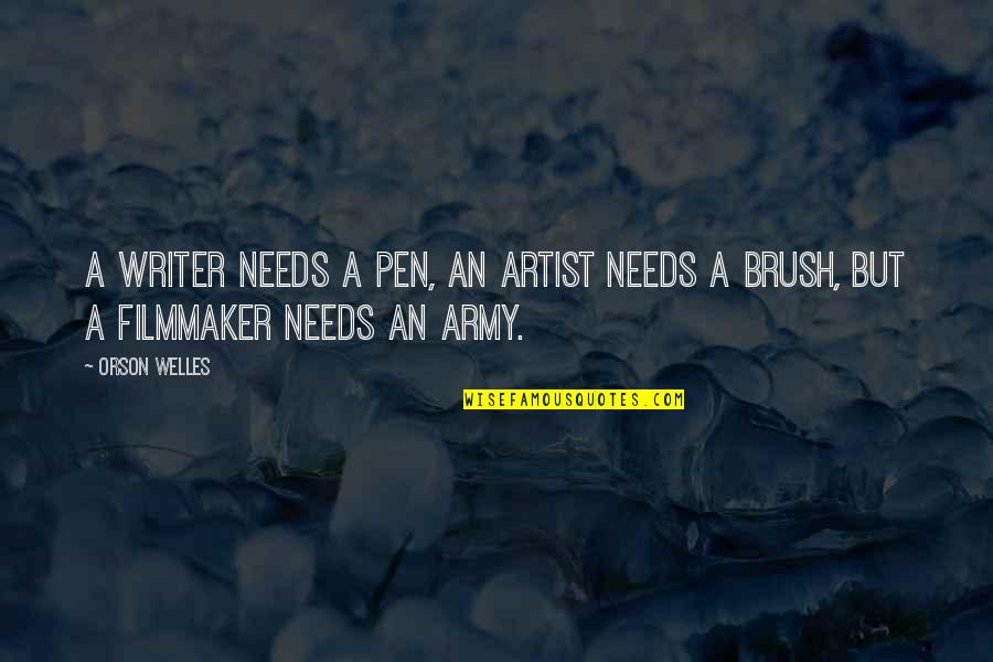 Brush Up Quotes By Orson Welles: A writer needs a pen, an artist needs
