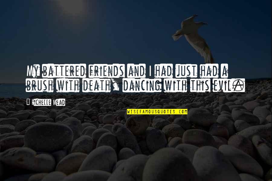 Brush Up Quotes By Richelle Mead: My battered friends and I had just had