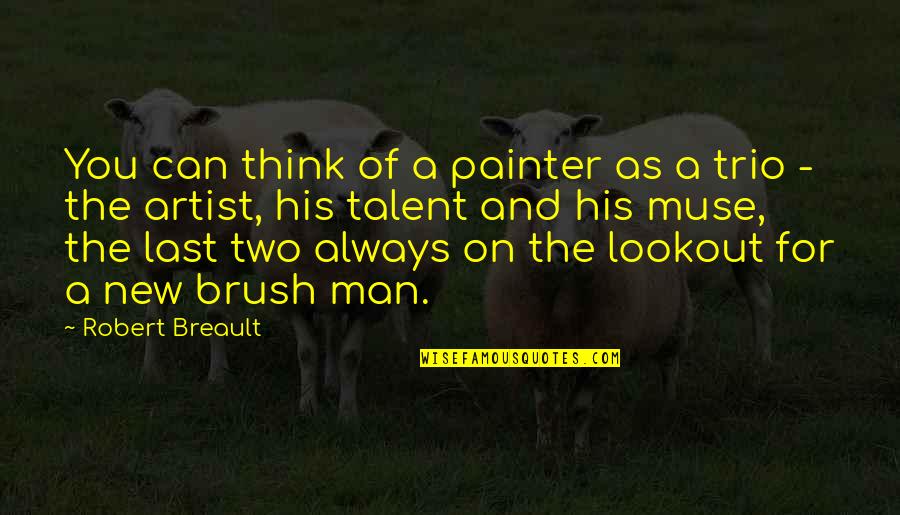 Brush Up Quotes By Robert Breault: You can think of a painter as a Brush Up Quotes By Robert Breault: You can think of a painter as a