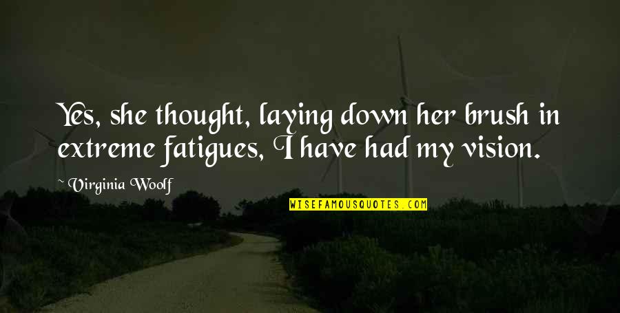 Brush Up Quotes By Virginia Woolf: Yes, she thought, laying down her brush in