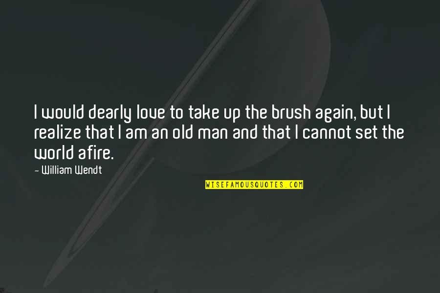 Brush Up Quotes By William Wendt: I would dearly love to take up the Brush Up Quotes By William Wendt: I would dearly love to take up the