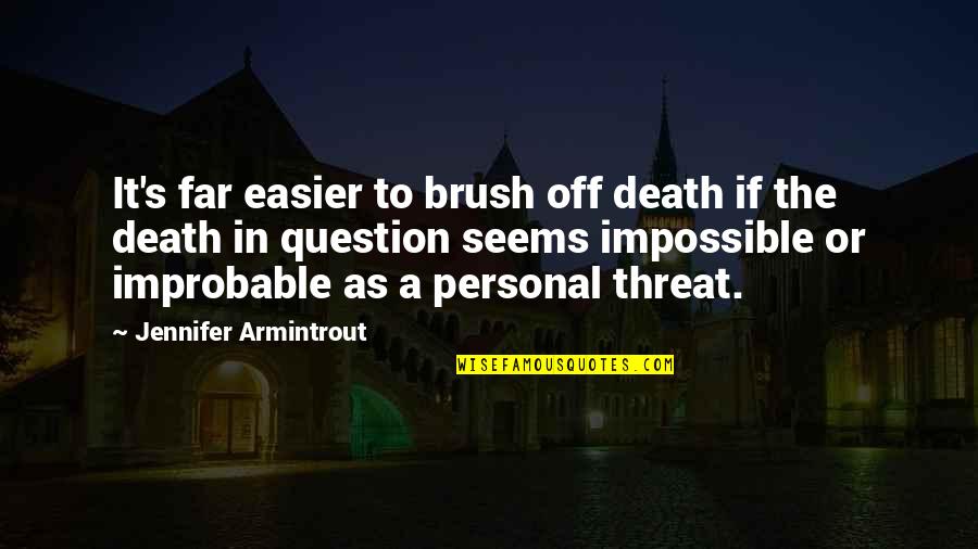 Brush With Death Quotes By Jennifer Armintrout: It's far easier to brush off death if