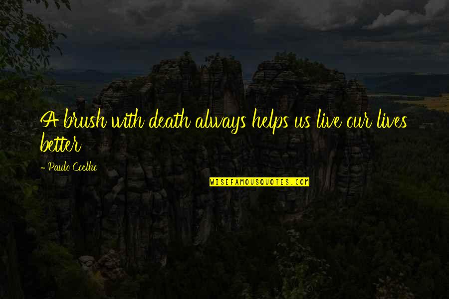 Brush With Death Quotes By Paulo Coelho: A brush with death always helps us live