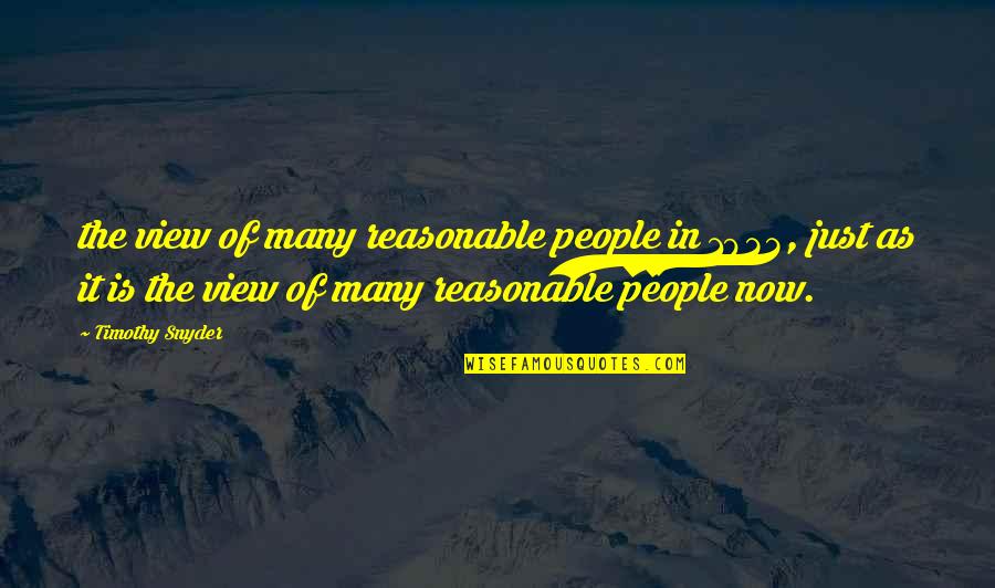 Brush Yourself Off Quotes By Timothy Snyder: the view of many reasonable people in 1933,