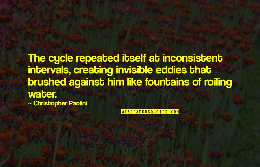 Brushed Quotes By Christopher Paolini: The cycle repeated itself at inconsistent intervals, creating