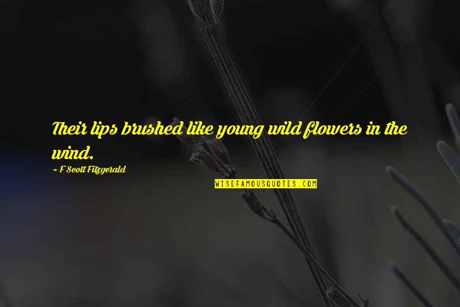 Brushed Quotes By F Scott Fitzgerald: Their lips brushed like young wild flowers in