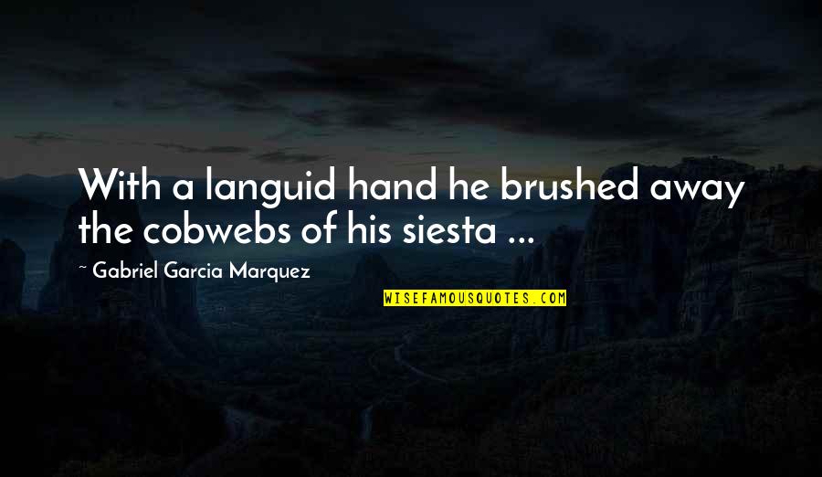 Brushed Quotes By Gabriel Garcia Marquez: With a languid hand he brushed away the