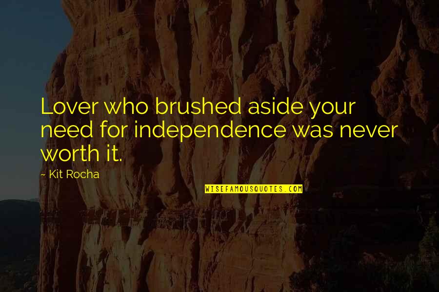 Brushed Quotes By Kit Rocha: Lover who brushed aside your need for independence