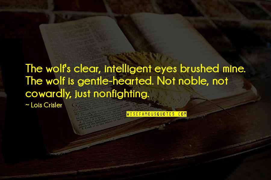 Brushed Quotes By Lois Crisler: The wolf's clear, intelligent eyes brushed mine. The