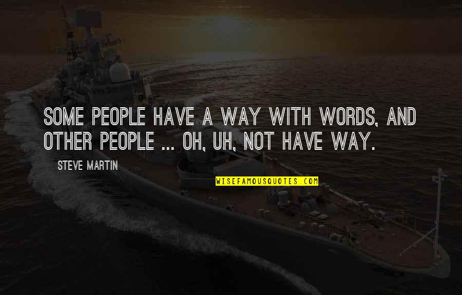 Brusher Font Quotes By Steve Martin: Some people have a way with words, and