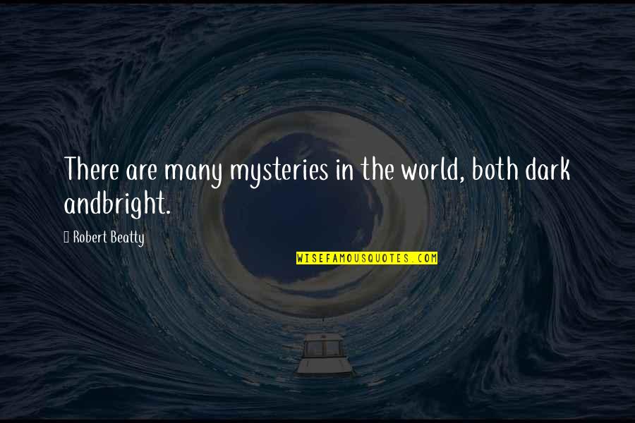 Brusher Quotes By Robert Beatty: There are many mysteries in the world, both
