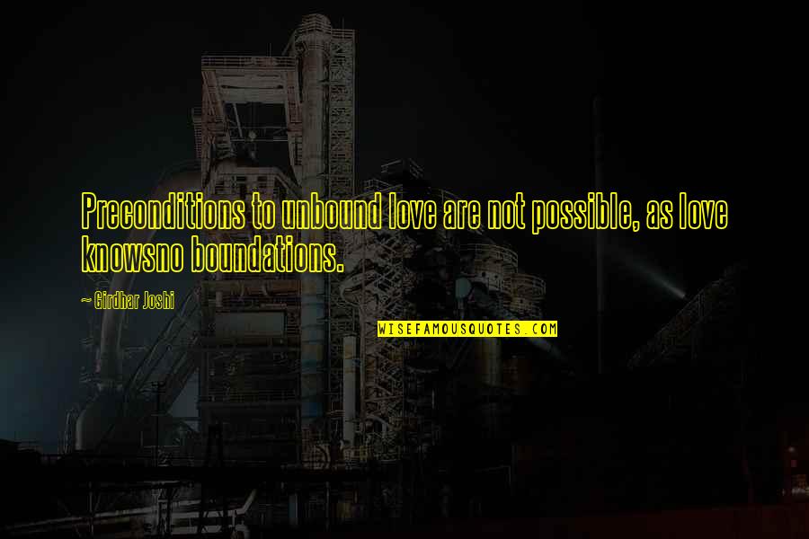 Brushers Quotes By Girdhar Joshi: Preconditions to unbound love are not possible, as