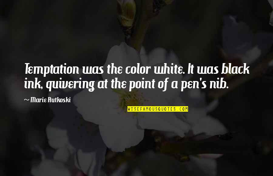 Brushers Quotes By Marie Rutkoski: Temptation was the color white. It was black