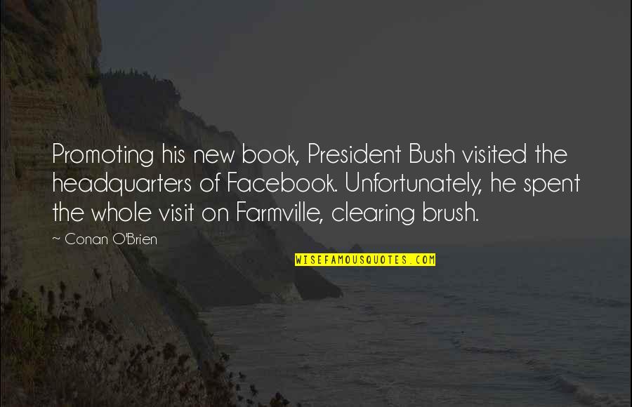 Brushes Quotes By Conan O'Brien: Promoting his new book, President Bush visited the