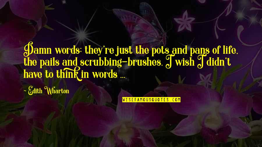 Brushes Quotes By Edith Wharton: Damn words; they're just the pots and pans