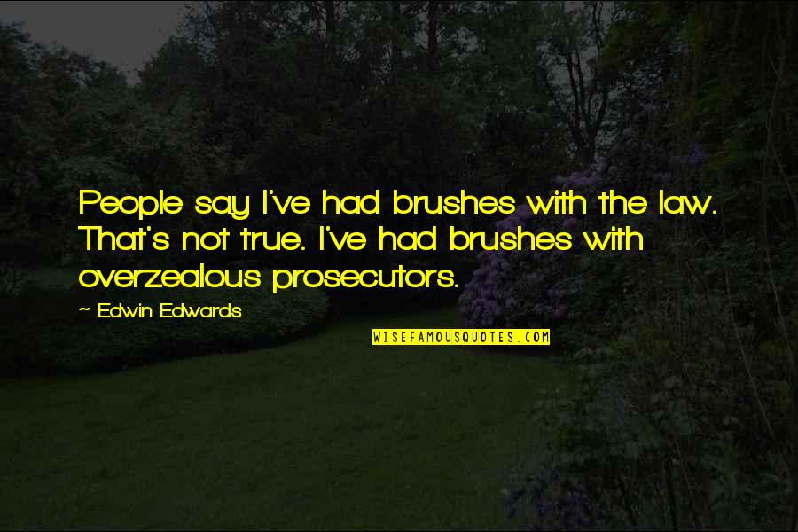 Brushes Quotes By Edwin Edwards: People say I've had brushes with the law.