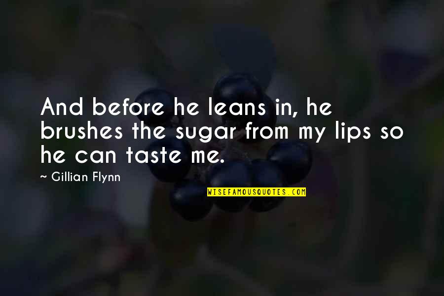 Brushes Quotes By Gillian Flynn: And before he leans in, he brushes the