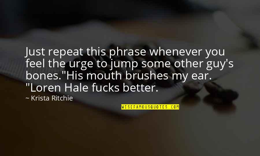 Brushes Quotes By Krista Ritchie: Just repeat this phrase whenever you feel the
