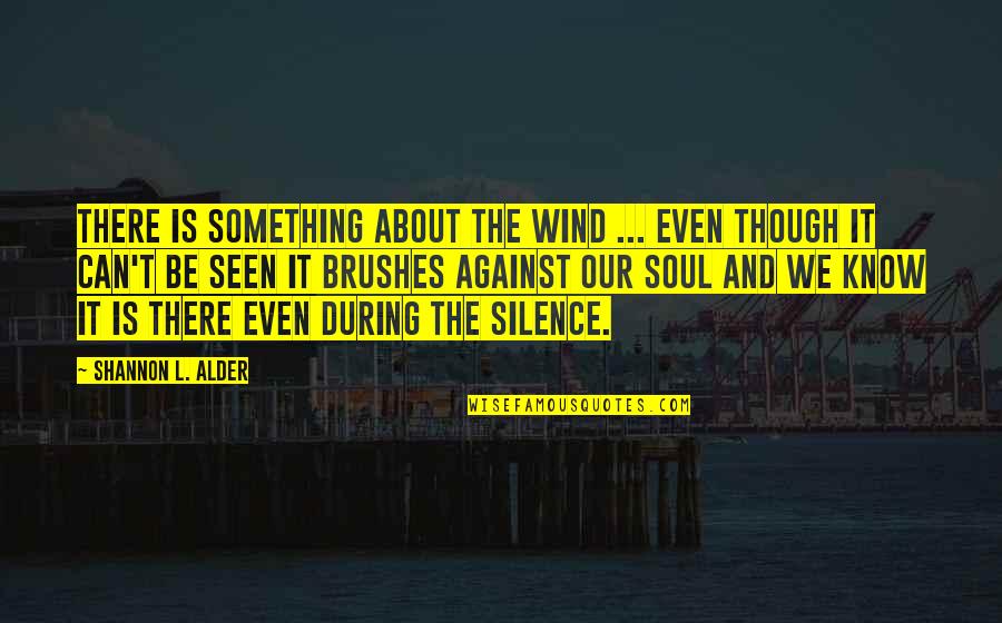Brushes Quotes By Shannon L. Alder: There is something about the wind ... even