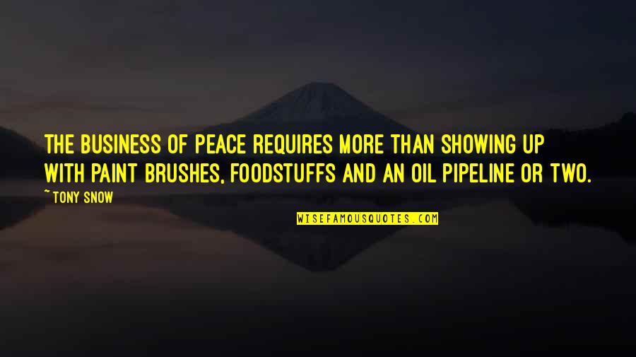 Brushes Quotes By Tony Snow: The business of peace requires more than showing