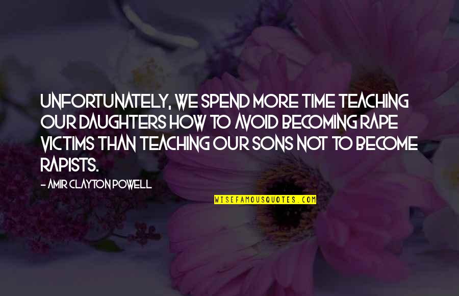 Brushing My Teeth Quotes By Amir Clayton Powell: Unfortunately, we spend more time teaching our daughters