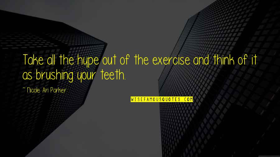 Brushing My Teeth Quotes By Nicole Ari Parker: Take all the hype out of the exercise