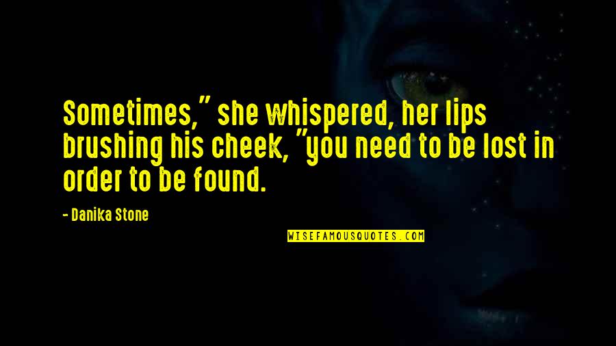 Brushing Quotes By Danika Stone: Sometimes," she whispered, her lips brushing his cheek,