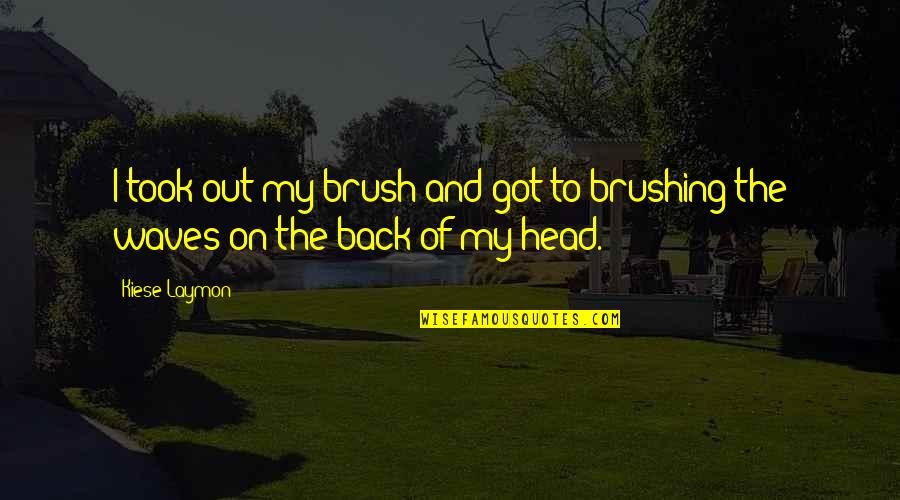 Brushing Quotes By Kiese Laymon: I took out my brush and got to